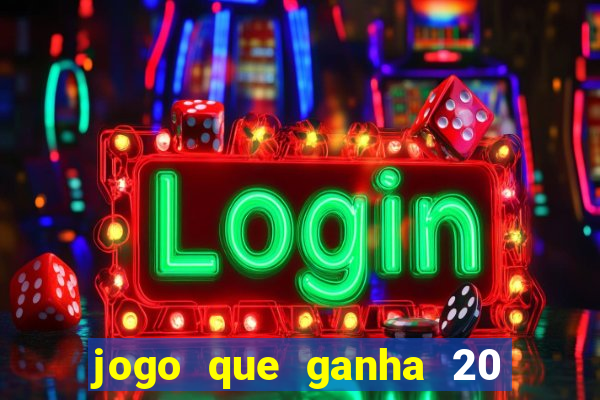 jogo que ganha 20 reais no cadastro